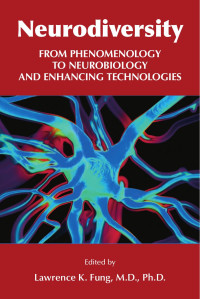 Lawrence K. Fung, M.D., Ph.D. — Neurodiversity: From Phenomenology to Neurobiology and Enhancing Technologies