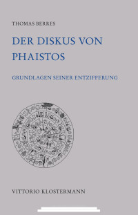 Thomas Berres — Der Diskus von Phaistos : Grundlagen seiner Entzifferung