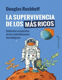 Douglas Rushkoff — La supervivencia de los más ricos