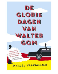 Marcel Vaarmeijer — De gloriedagen van Walter Gom