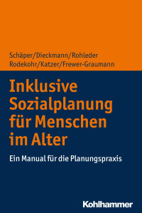 Sabine Schäper & Friedrich Dieckmann & Christiane Rohleder & Bianca Rodekohr & Michael Katzer & Susanne Frewer-Graumann — Inklusive Sozialplanung für Menschen im Alter