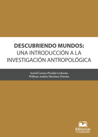 Astrid Lorena Perafán Ledezma & William Andrés Martínez Dueñas — Descubriendo mundos: una introducción a la investigación antropológica