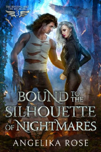 Angelika Rose — Bound To The Silhouette Of Nightmares: The Binding And The Breaking