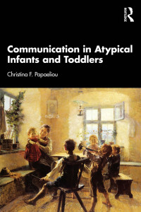 Christina F. Papaeliou — Communication in Atypical Infants and Toddlers