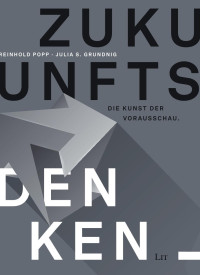 Reinhold Popp, Julia S. Grundnig; — Zukunftsdenken