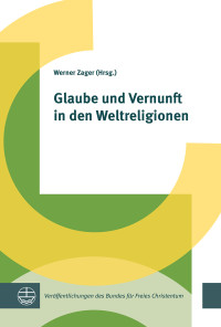 Zager, Werner.; — Glaube und Vernunft in den Weltreligionen