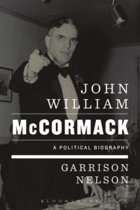 Garrison Nelson — John William McCormack: A Political Biography 
