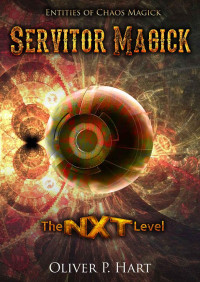 Oliver Hart — Servitor Magick: THE NXT LEVEL: Entities Of Chaos Magick