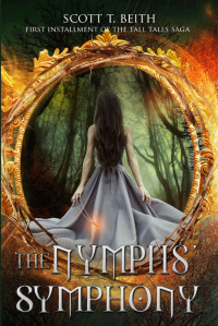 Scott Beith — Tall Tales: The Nymphs' Symphony (Scott T Beith's Tall Tales Saga Book 1)