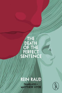 Rein Raud [Raud, Rein] — The Death of the Perfect Sentence