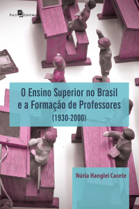 Nria Hanglei Cacete; — O Ensino Superior no Brasil e a Formao de Professores