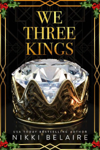 Nikki Belaire — We Three Kings: A Holiday Reverse Harem Mafia Romance