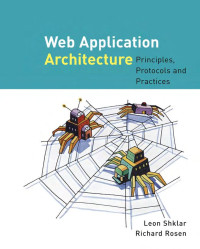 Leon Shklar, Richard Rosen — Web Application Architecture: Principles, Protocols and Practices