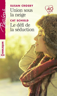 Susan Crosby & Cat Schield [Crosby, Susan & Schield, Cat] — Union sous la neige - Le défi de la séduction