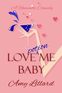 Amy Lillard — Love Potion Me, Baby: a sweet and sexy romantic comedy