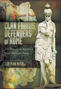 Jeremiah McCall — Clan Fabius, Defenders of Rome: A History of the Republic's Most Illustrious Family