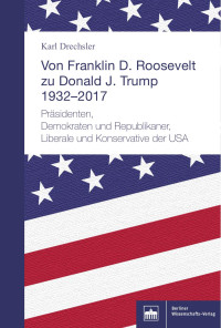 Karl Drechsler — Von Franklin D. Roosevelt zu Donald J. Trump 1932–2017