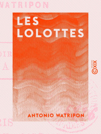 Antonio Watripon — Les Lolottes