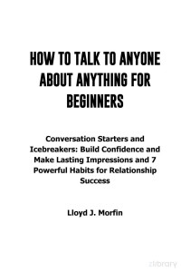 -- — How to talk to anyone About Anything for Beginners: Conversation Starters and Icebreakers: Build Confidence and Make Lasting Impressions and 7 Powerful … Success