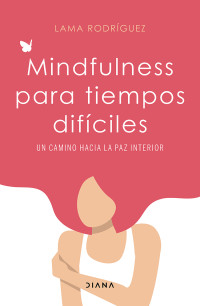 Lama Rodríguez — Mindfulness Para Tiempos Difíciles