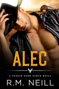 RM Neill — Alec: MM Friends to Lovers Cowboy Romance (The Broken Horn Ranch 3)