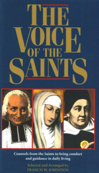 Francis Johnston — The Voice of the Saints: Counsels From the Saints to Bring Comfort and Guidance in Daily Living