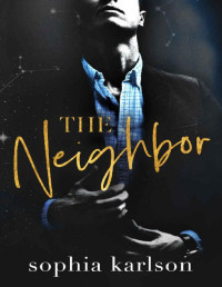 Sophia Karlson — The Neighbor: A dark, forbidden romance.