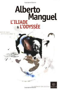 Alberto Manguel — L'Iliade & l'Odyssée