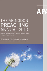 Mosser, David N.; — The Abingdon Preaching Annual 2013