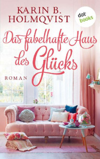 Holmqvist, Karin B. — Das fabelhafte Haus des Glücks