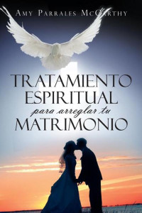 Amy Parrales McCarthy — Tratamiento Espiritual Para Arreglar Tu Matrimonio