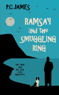 P. C. James — Ramsay and the Smuggling Ring: A Retired Sleuth and Dog Historical Cozy Mystery (One Man and His Dog Cozy Mysteries Book 2)