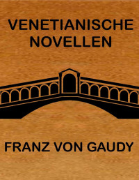 Franz von Gaudy — Venetianische Novellen