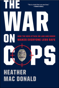 Heather Mac Donald — The War on Cops