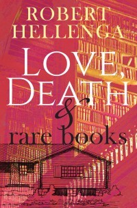 Robert Hellenga — Love, Death & Rare Books