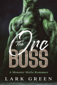 Lark Green — The Orc Boss: A Monster Mafia Romance