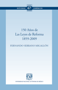 Fernando Serrano Migallón — 150 Años de las Leyes de Reforma 1859-2009