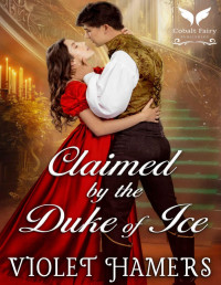 Violet Hamers — Claimed by the Duke of Ice: A Historical Regency Romance Novel