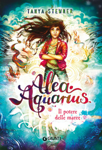 Tanya Stewner — Alea Aquarius. Il potere delle maree