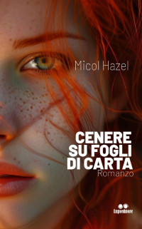 Micol Hazel — Cenere Su Fogli di Carta (Italian Edition)