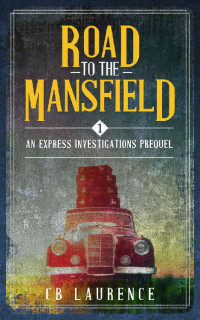 CB Laurence — Road to the Mansfield: Express Investigations Series - Book 1
