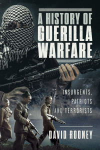David Rooney — A History of Guerilla Warfare: Insurgents, Patriots and Terrorists from Sun Tzu to Bin Laden