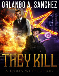 Orlando A. Sanchez — They Kill: A Nyxia White Story (The Nyxia White Stories Book 3)