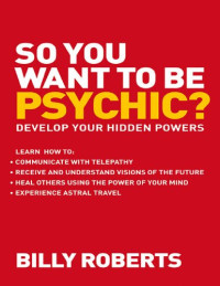 Billy Roberts [Roberts, Billy] — So You Want to be Psychic?