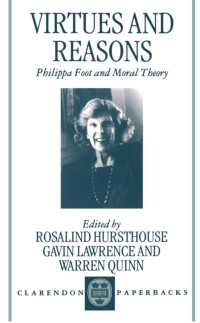 Rosalind Hursthouse, Gavin Lawrence,Warren Quinn — Virtues and Reasons: Philippa Foot and Moral Theory: Essays in Honour of Philippa Foot