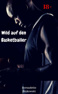 Binkowski, Bernadette — Wild auf den Basketballer