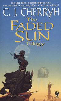 C. J. Cherryh — The Faded Sun Trilogy Omnibus