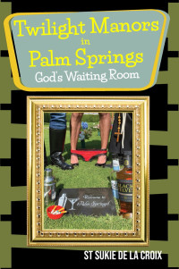St Sukie de la Croix — Twilight Manors in Palm Springs, God's Waiting Room