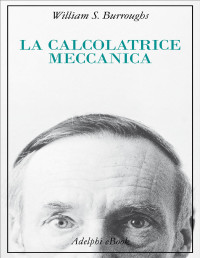 William S. Burroughs — La calcolatrice meccanica