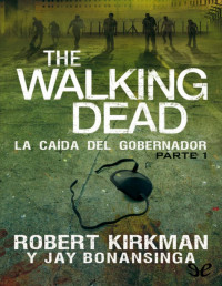 Robert Kirkman — La Caída Del Gobernador: Parte 1